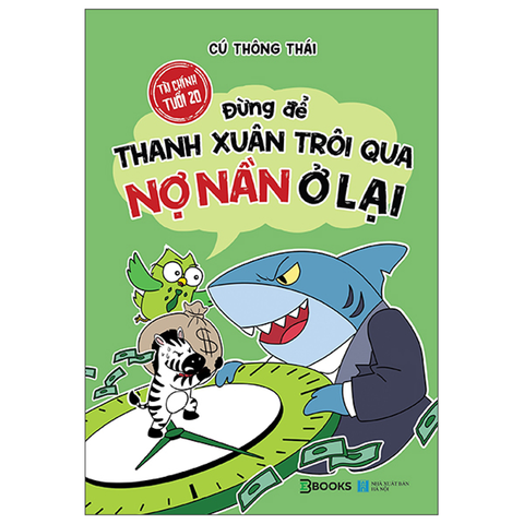 Tài Chính Tuổi 20 - Đừng Để Thanh Xuân Trôi Qua Nợ Nần Ở Lại