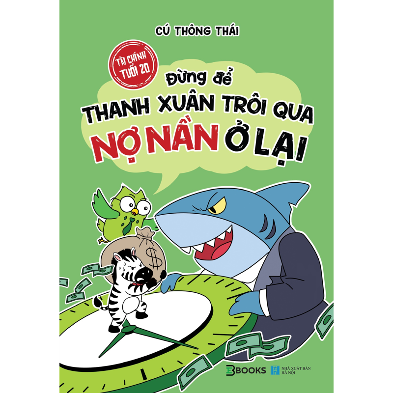 Tài Chính Tuổi 20 - Đừng Để Thanh Xuân Trôi Qua Nợ Nần Ở Lại