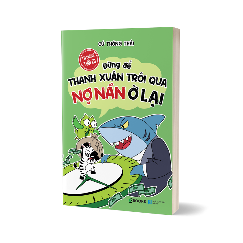 Tài Chính Tuổi 20 - Đừng Để Thanh Xuân Trôi Qua Nợ Nần Ở Lại