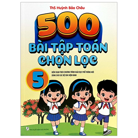 500 Bài Tập Toán Chọn Lọc 5 (Bs Theo Chương Trình Giáo Dục Phổ Thông Mới)