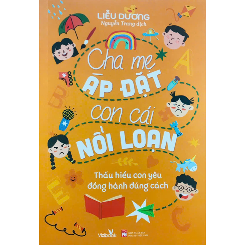 Cha Mẹ Áp Đặt Con Cái Nổi Loạn - Thấu Hiểu Con Yêu Đồng Hành Đúng Cách