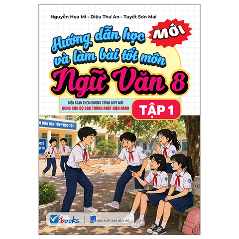 Hướng Dẫn Học Và Làm Bài Tốt Ngữ Văn 8/1 (Bộ Sách Giáo Khoa Thống Nhất Hiện Hành)