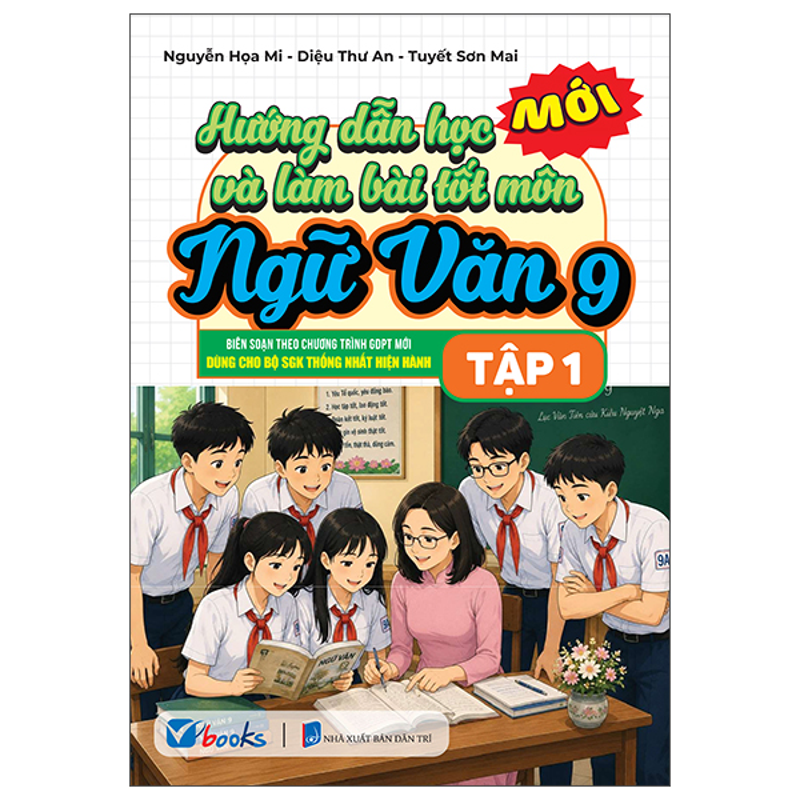 Hướng Dẫn Học & Làm Bài Tốt Ngữ Văn 9 - Tập 1 (Bộ SGK Thống Nhất Hiện Hành)