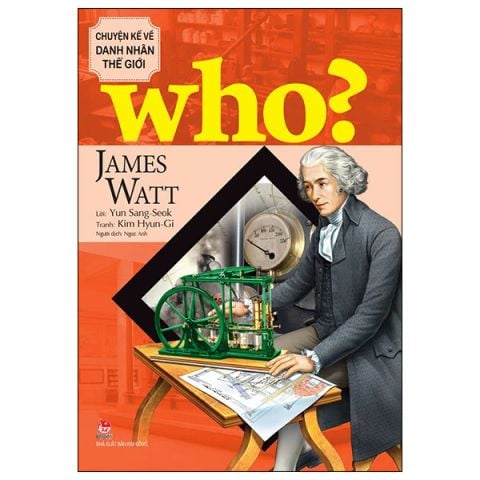 WHO CHUYỆN KỂ VỀ DANH NHÂN THẾ GIỚI-JAMES WATT