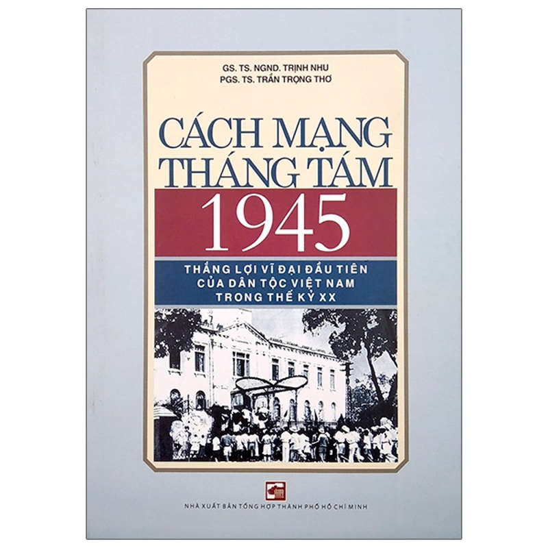 Cách Mạng Tháng Tám 1945 Thắng Lợi Vĩ Đại Đầu Tiên Của Dân Tộc Việt Nam Trong Thế Kỷ XX