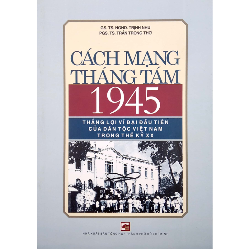 Cách Mạng Tháng Tám 1945 Thắng Lợi Vĩ Đại Đầu Tiên Của Dân Tộc Việt Nam Trong Thế Kỷ XX