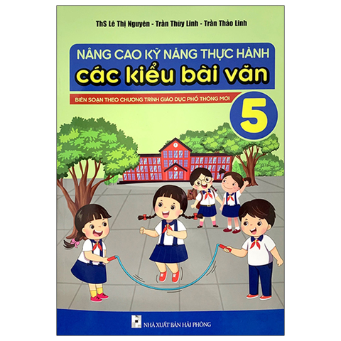 Nâng Cao Kỹ Thuật Thực Hành Các Kiểu Bài Văn 5 (Chương trình mới dùng chung 3 bộ)