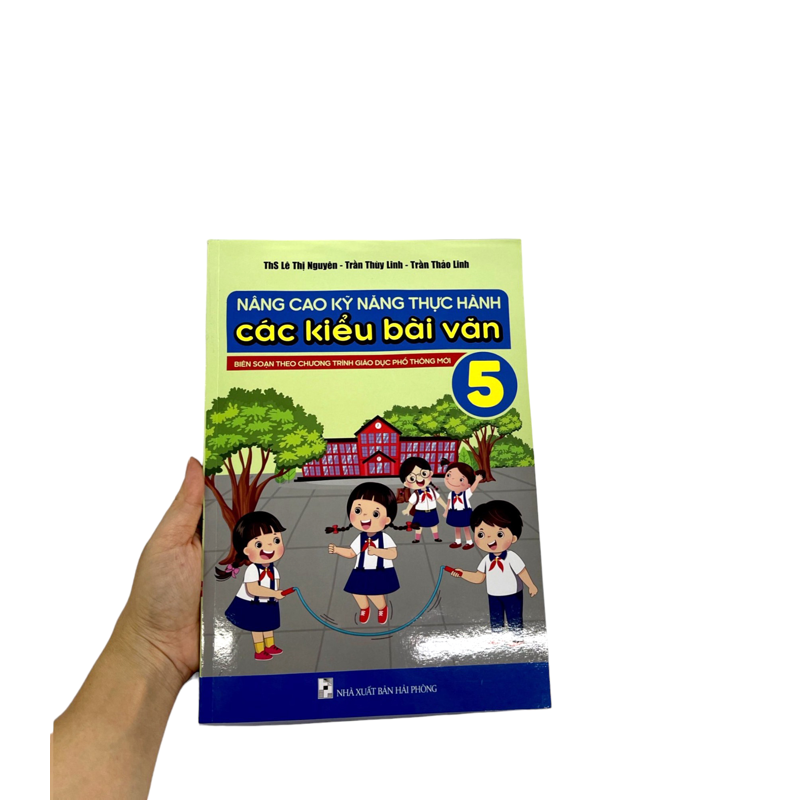 Nâng Cao Kỹ Thuật Thực Hành Các Kiểu Bài Văn 5 (Chương trình mới dùng chung 3 bộ)