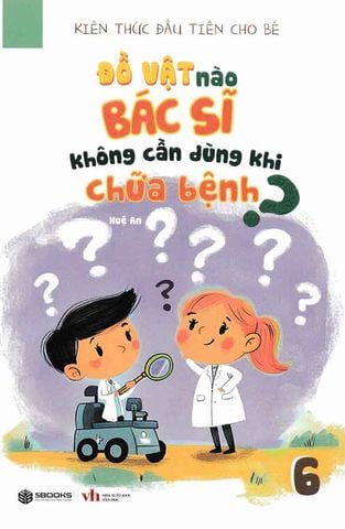 Kiến Thức Đầu Tiên Cho Bé - Tập 6: Đồ Vật Nào Bác Sĩ Không Cần Dùng Khi Chữa Bệnh?