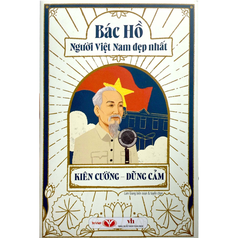 Bác Hồ Người Việt Nam Đẹp Nhất - Kiên Cường - Dũng Cảm