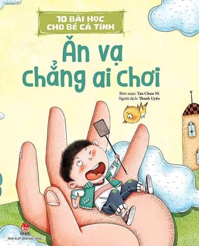 10 Bài Học Cho Bé Cá Tính - Ăn Vạ Chẳng Ai Chơi