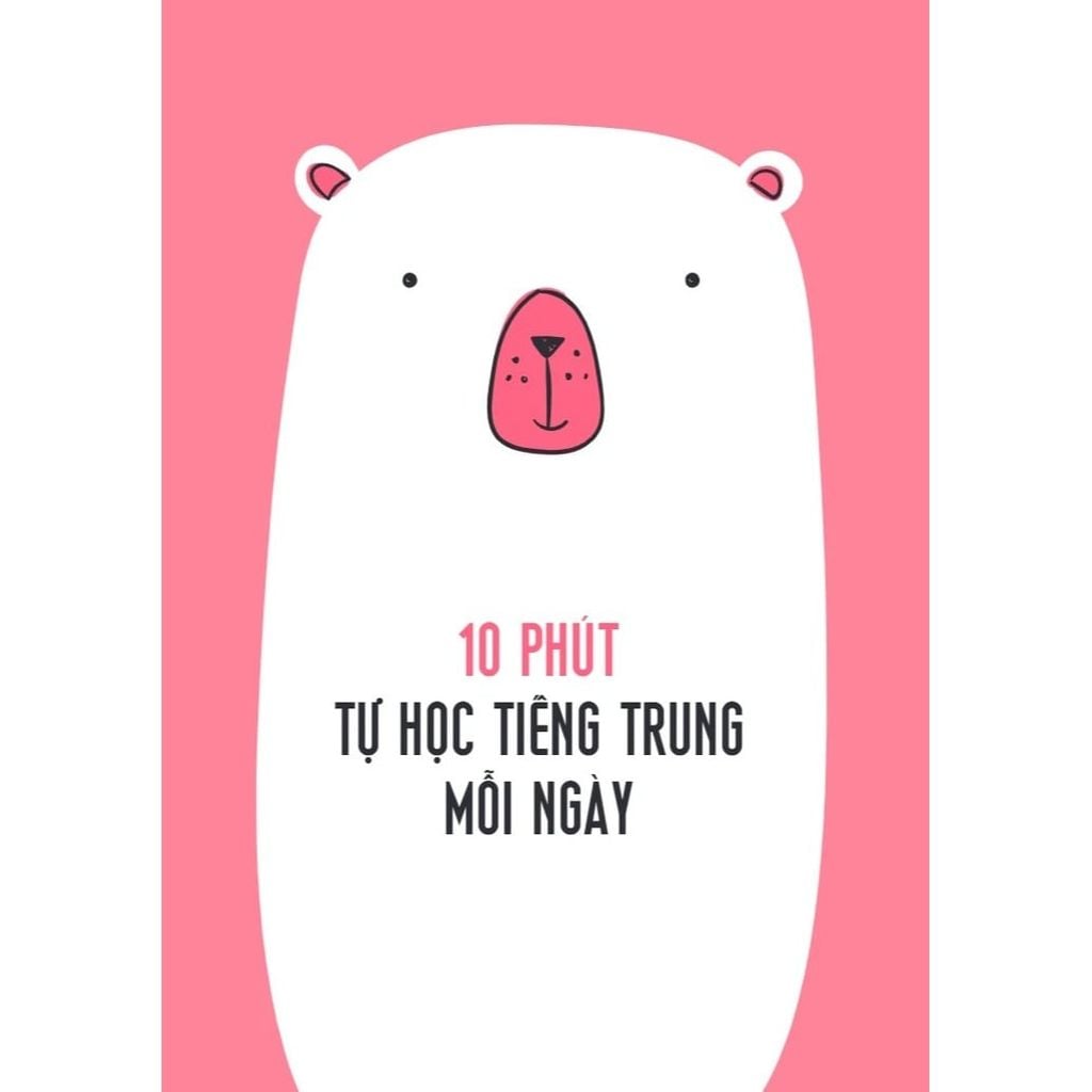10 Phút Tự Học Tiếng Trung Mỗi Ngày (Tái bản 2025)