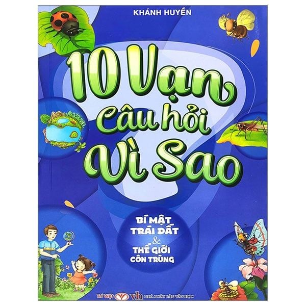 10 Vạn Câu Hỏi Vì Sao - Bí Mật Trái Đất Và Thế Giới Côn Trùng