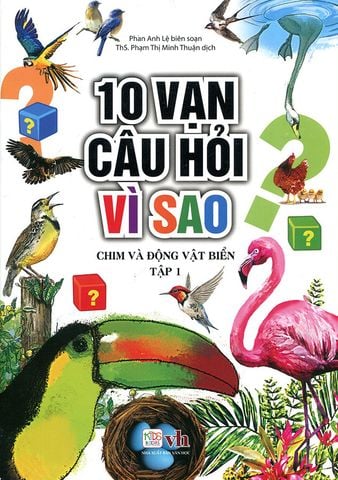 10 Vạn Câu Hỏi Vì Sao - Chim Và Động Vật Biển - Tập 1