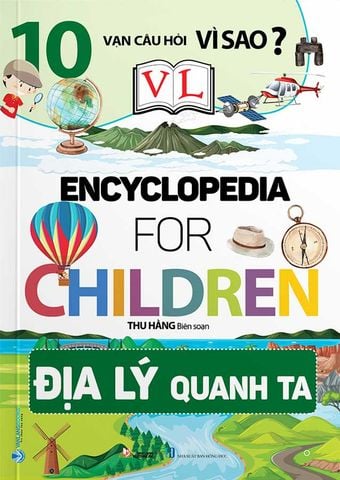 10 Vạn Câu Hỏi Vì Sao? - Encyclopedia for Children - Địa Lý Quanh Ta