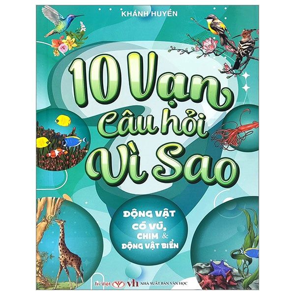 10 Vạn Câu Hỏi Vì Sao - Động Vật Có Vú, Chim Và Động Vật Biển