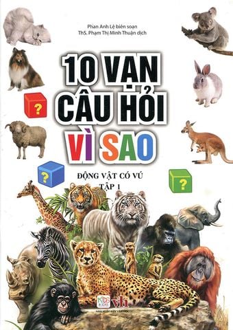 10 Vạn Câu Hỏi Vì Sao - Động Vật Có Vú - Tập 1