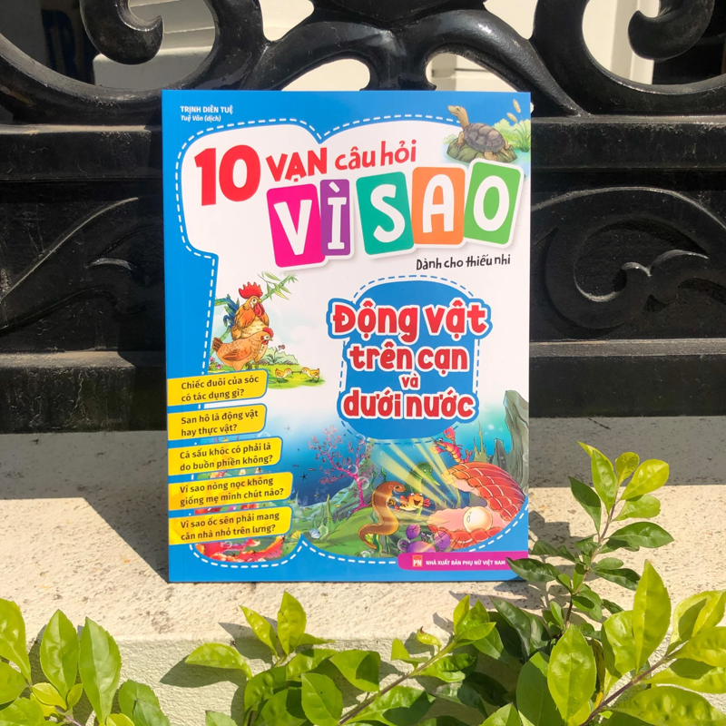 10 Vạn Câu Hỏi Vì Sao - Động Vật Trên Cạn Và Dưới Nước
