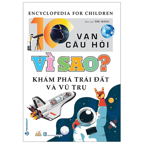 10 Vạn Câu Hỏi Vì Sao Khám Phá Trái Đất Và Vũ Trụ