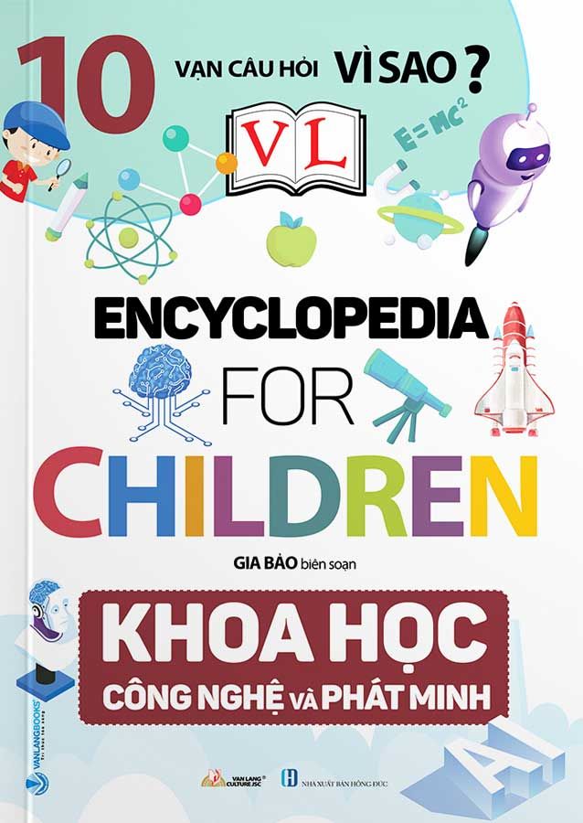 10 Vạn Câu Hỏi Vì Sao? - Encyclopedia for Children - Khoa Học Công Nghệ Và Phát Minh