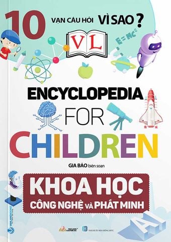 10 Vạn Câu Hỏi Vì Sao? - Encyclopedia for Children - Khoa Học Công Nghệ Và Phát Minh