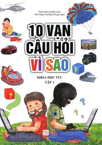 10 Vạn Câu Hỏi Vì Sao - Khoa Học Vui - Tập 1