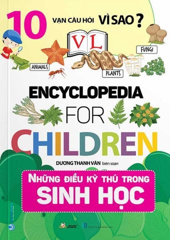 10 Vạn Câu Hỏi Vì Sao? - Encyclopedia for Children - Những Điều Kỳ Thú Trong Sinh Học