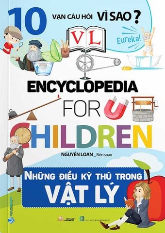 10 Vạn Câu Hỏi Vì Sao? - Encyclopedia for Children - Những Điều Kỳ Thú Trong Vật Lý