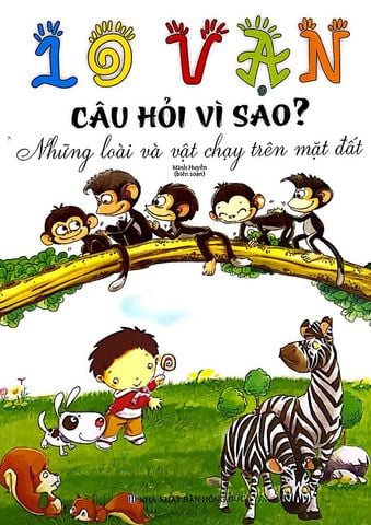 10 Vạn Câu Hỏi Vì Sao? - Những Loài Và Vật Chạy Trên Mặt Đất