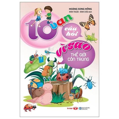10 Vạn Câu Hỏi Vì Sao - Thế Giới Côn Trùng