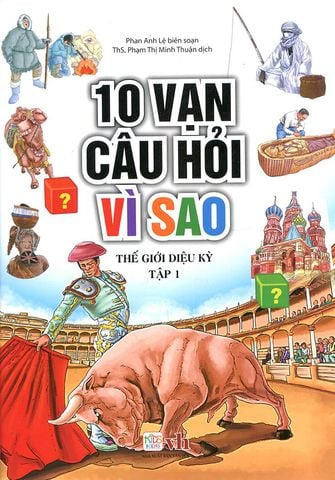 10 Vạn Câu Hỏi Vì Sao - Thế Giới Diệu Kỳ - Tập 1