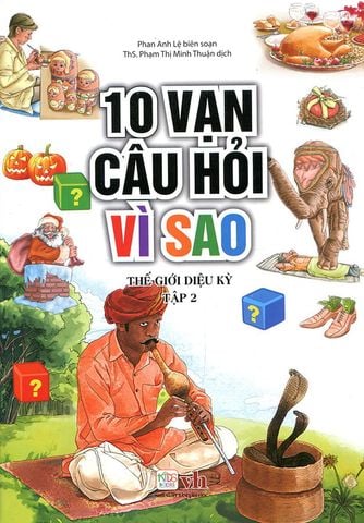10 Vạn Câu Hỏi Vì Sao - Thế Giới Diệu Kỳ - Tập 2