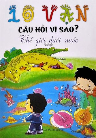 10 Vạn Câu Hỏi Vì Sao? - Thế Giới Dưới Nước