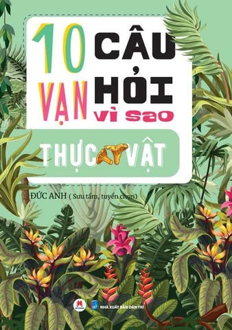 10 Vạn Câu Hỏi Vì Sao - Thực Vật