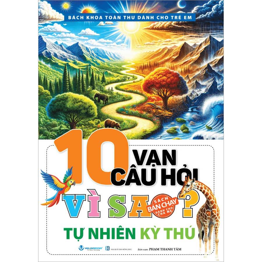 10 Vạn Câu Hỏi Vì Sao - Tự Nhiên Kỳ Thú (Tái bản năm 2025)