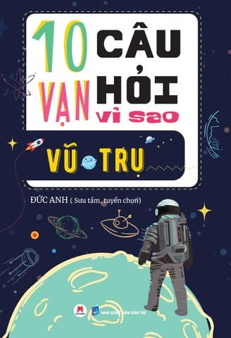 10 Vạn Câu Hỏi Vì Sao - Vũ Trụ