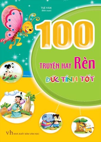 100 Truyện Hay Rèn Đức Tính Tốt (Tái bản năm 2021)