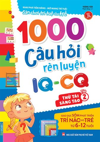 Sân Chơi Trí Tuệ Cho Trẻ – 1000 Câu Hỏi Rèn Luyện IQ-CQ – Thử Tài Sáng Tạo (Tập 2)