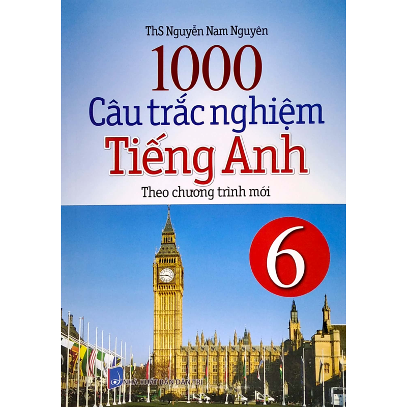 1000 Câu Trắc Nghiệm Tiếng Anh 6 ( Chương Trình Mới )