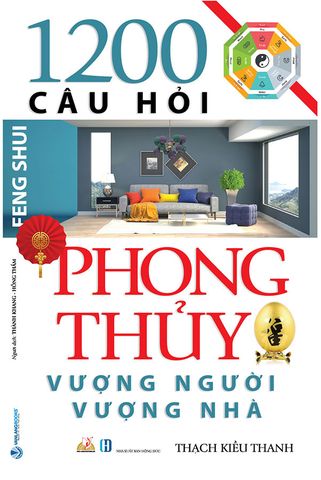 1200 Câu Hỏi Phong Thủy Vượng Người Vượng Nhà (Tái bản năm 2021)