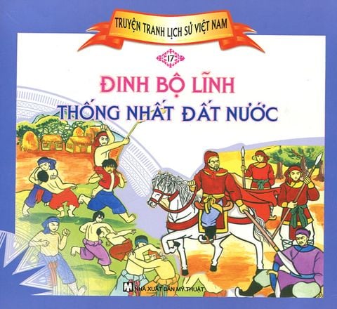 Truyện Tranh Lịch Sử Việt Nam - Đinh Bộ Lĩnh Thống Nhất Đất Nước