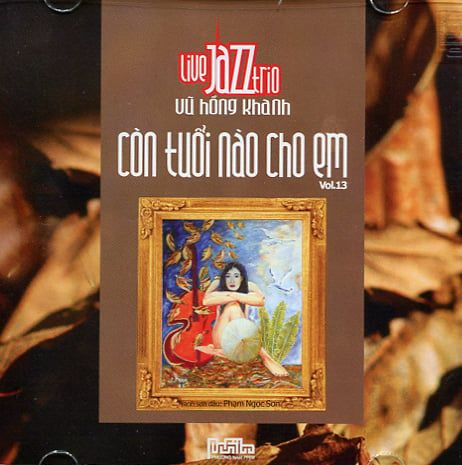 Hòa Tấu Những Tình Khúc Bất Tử Vol.13 - Còn Tuổi Nào Cho Em (CD)