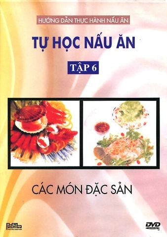 Tự Học Nấu Ăn - Các Món Đặc Sản (Tập 6, DVD)