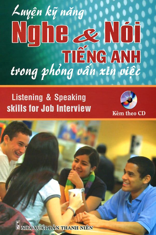 Luyện Kỹ Năng Nghe & Nói Tiếng Anh Trong Phỏng Vấn Xin Việc (Bán riêng CD)