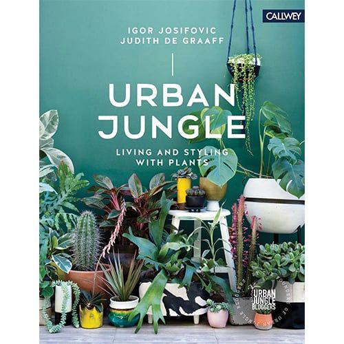 Urban Jungle: Living And Styling With Plants