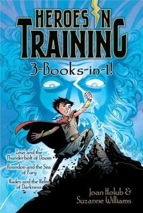 Heroes In Training 3-Books-In-1! : Zeus And The Thunderbolt Of Doom; Poseidon And The Sea Of Fury; Hades And The Helm Of Darkness