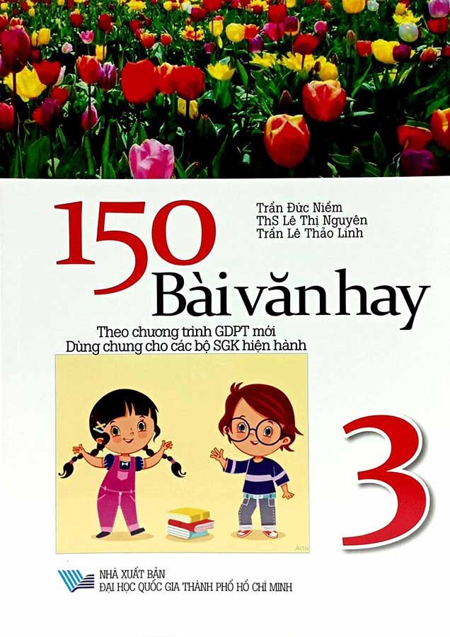 150 Bài Văn Hay Lớp 3 (Dùng chung cho các bộ SGK hiện hành)
