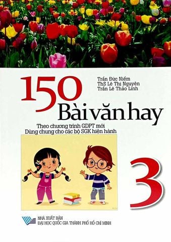 150 Bài Văn Hay Lớp 3 (Dùng chung cho các bộ SGK hiện hành)