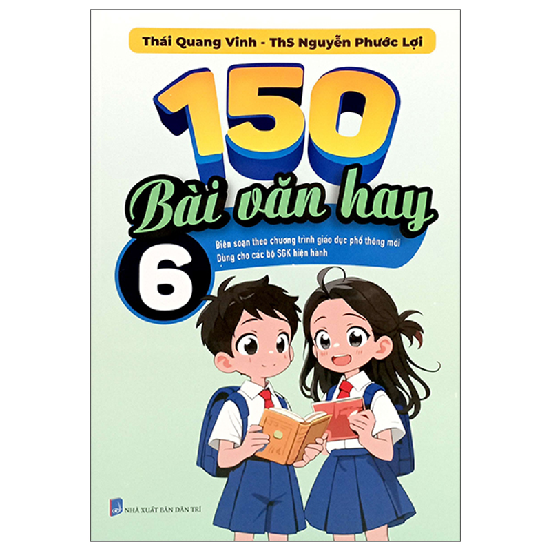 150 Bài Văn Hay Lớp 6 (Bs Theo Chương Trình GDPT Mới)