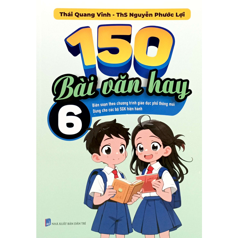 150 Bài Văn Hay Lớp 6 (Bs Theo Chương Trình GDPT Mới)